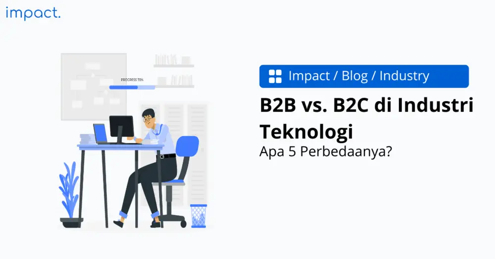 B2B vs. B2C di Industri Teknologi: Apa 5 Perbedaanya?
