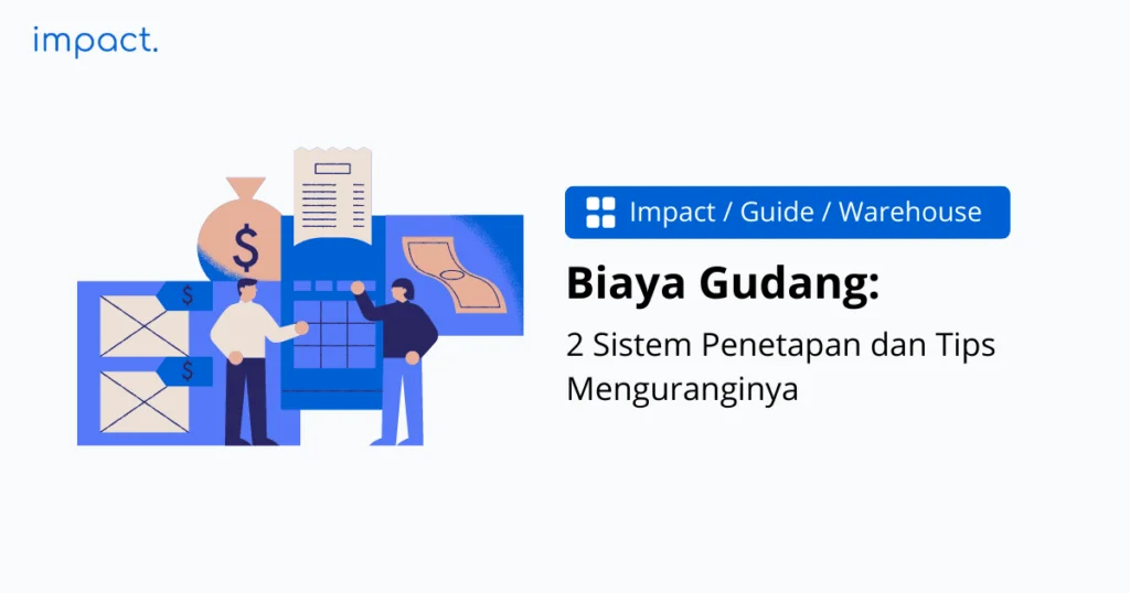 Biaya Gudang: 2 Sistem Penetapan dan Tips Menguranginya